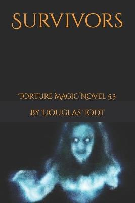 Survivors: Torture Magic Novel 5.3 - Douglas Todt - cover