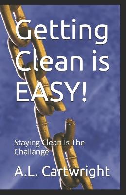 Getting Clean is EASY!: Staying Clean Is The Challange - A L Cartwright - cover