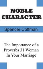 Noble Character: The Importance of a Proverbs 31 Woman In Your Marriage