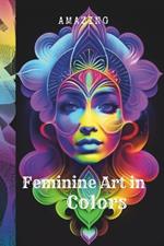 Amazing Feminine art in Colors: A Relaxing Coloring Book for Adults