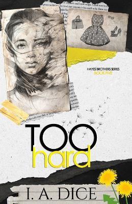 Too Hard: Hayes Brothers Book 5 - I A Dice - cover