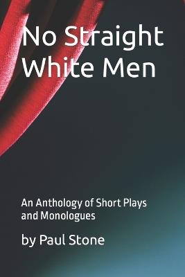 No Straight White Men: An Anthology of Short Plays and Monologues - Paul Stone - cover