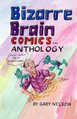 Bizarre Brain Comics Anthology - Gary D Nelson - cover