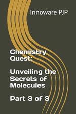 Chemistry Quest: Unveiling the Secrets of Molecules - Part 3 of 3