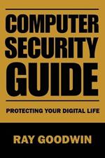Computer Security Guide: Protecting Your Digital Life
