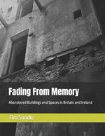 Fading From Memory: Abandoned Buildings and Spaces in Britain and Ireland