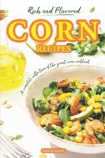 Rich and Flavored Corn Recipes: A complete collection of the great corn recipes