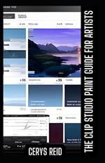 The Clip Studio Paint Guide For Artists: Your Ultimate Digital and Painting Handbook!