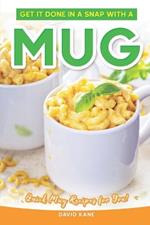 Get It Done in a Snap with a Mug: Quick Mug Recipes for You!