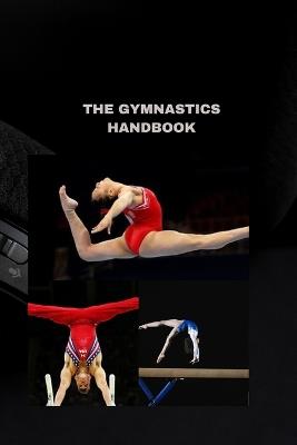 The Gymnastics Handbook: A Comprehensive Guide to Perfect Your Skills - Bryan Parker - cover