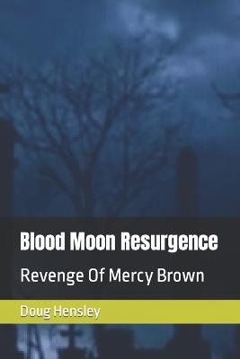 Blood Moon Resurgence: Revenge Of Mercy Brown - Jordan Hensley,Doug Hensley - cover