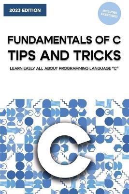 The Fundamentals of C: Tips and Tricks - Simone Filippone - cover