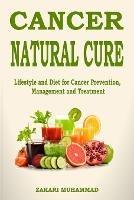 Cancer Natural Cure Remedies: Lifestyle and Diet for Cancer Prevention, Management and Treatment