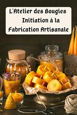 L'Atelier des Bougies : Initiation à la Fabrication Artisanale