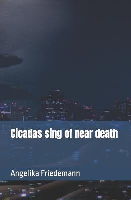 Cicadas sing of near death - Angelika Friedemann - cover
