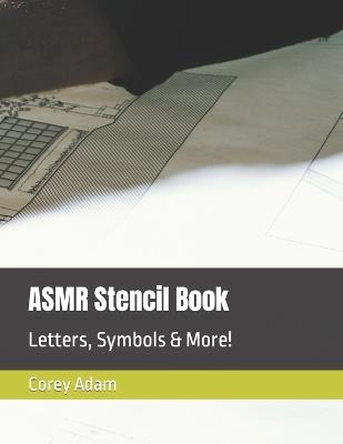 ASMR Stencil Book: Letters, Symbols & More! - Corey Austin Adam - cover