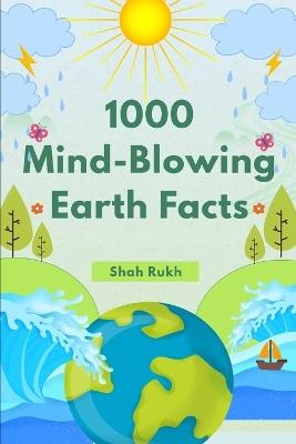 1000 Mind-Blowing Earth Facts - Shah Rukh - cover