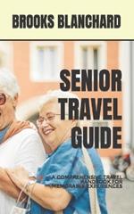 Senior Travel Guide: A Comprehensive Travel Handbook for Memorable Experiences