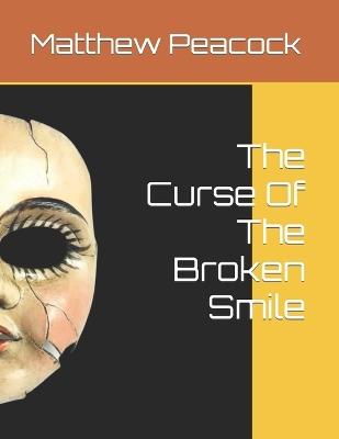 The Curse Of The Broken Smile - Matthew Gene Peacock - cover