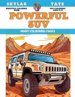 Beautiful Coloring Book for childrens Ages 6-12 - Powerful SUV - Many colouring pages - Skylar Tate - cover