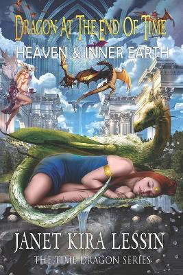 Dragon at the End of Time: Heaven & Inner Earth - Sasha Alex Lessin Ph D,Janet Kira Lessin - cover