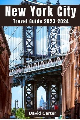 New York City Travel Guide 2023-2024: Discovering the essence of the city that never sleeps - David Carter - cover