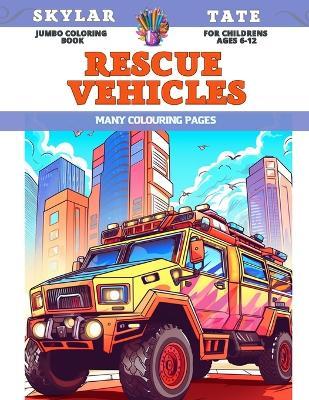 Jumbo Coloring Book for childrens Ages 6-12 - Rescue vehicles - Many colouring pages - Skylar Tate - cover