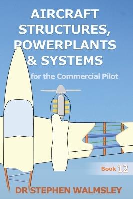 Aircraft Structures, Powerplants and Systems for the Commercial Pilot - Stephen Walmsley - cover