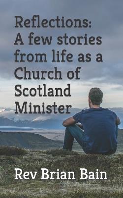 Reflections: A few stories from life as a Church of Scotland Minister - Brian Bain - cover