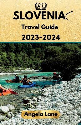 SLOVENIA Travel Guide 2023-2024: Unveiling the Enchanted Charms of Slovenia - Angela Lane - cover