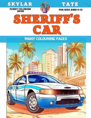 Funny Coloring Book for kids Ages 6-12 - Sheriff's Car - Many colouring pages - Skylar Tate - cover