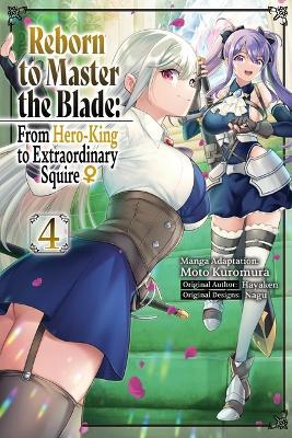 Reborn to Master the Blade: From Hero-King to Extraordinary Squire ?, Vol. 4 (manga) - Hayaken - cover