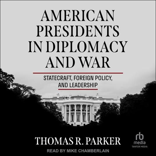 American Presidents in Diplomacy and War