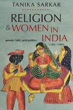 Religion and Women in India: Gender, Faith, and Politics, 1780s–1980s