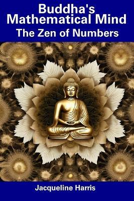 Buddha's Mathematical Mind: The Zen of Numbers - Jacqueline Harris - cover