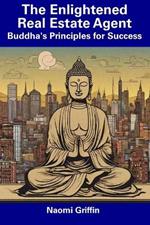 The Enlightened Real Estate Agent: Buddha's Principles for Success