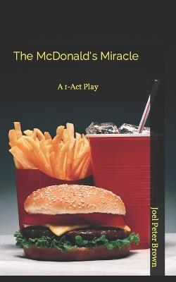 The McDonald's Miracle: A 1-Act Play - Joel Brown - cover