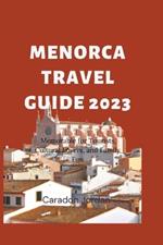 The Ultimate Menorca Travel Guide 2023: Memorable for Tourists, Cultural Lovers, and Family Fun