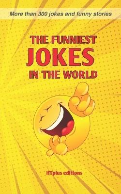 The Funniest Jokes in the World: More than 300 Jokes and Funny Stories - David Jet,Htplus Editions - cover