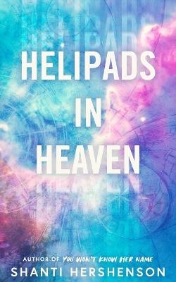 Helipads in Heaven - Shanti Hershenson - cover