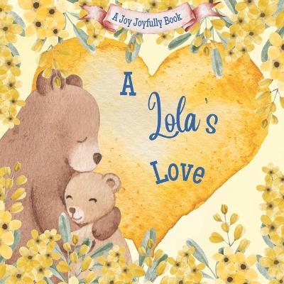 A Lola's Love: A Rhyming Picture Book for Children and Grandparents. - Joy Joyfully - cover