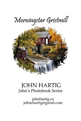 Morningstar Gristmill: Decew Falls 1872: John's Photobook Series - John Hartig - cover