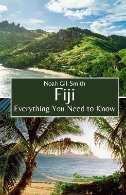 Fiji: Everything You Need to Know - Noah Gil-Smith - cover