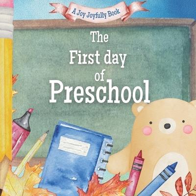 The First Day of Preschool!: A Classroom Adventure - Joy Joyfully - cover