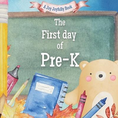 The First Day of Pre-K: A Classroom Adventure - Joy Joyfully - cover
