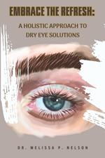 Embrace the Refresh: A Holistic Approach to Dry Eye Solutions