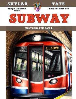 Unique Coloring Book for boys Ages 6-12 - Subway - Many colouring pages - Skylar Tate - cover