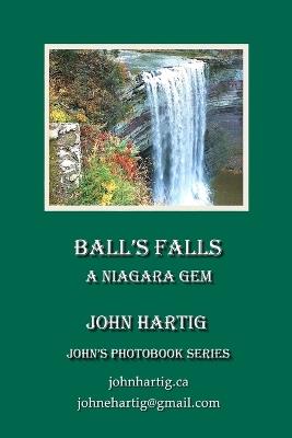 Ball's Falls: A Niagara Gem - John Hartig - cover