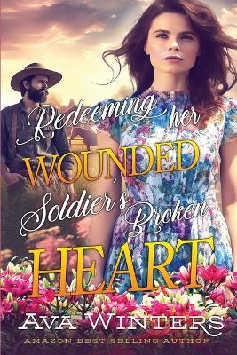 Redeeming her Wounded Soldier's Broken Heart: A Western Historical Romance Book - Ava Winters - cover