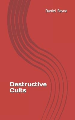 Destructive Cults - Daniel Payne - cover